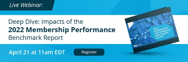 Live Webinar: Deep Dive: Impacts of the 2022 Membership Performance Benchmark Report. April 21 at 11am EDT.