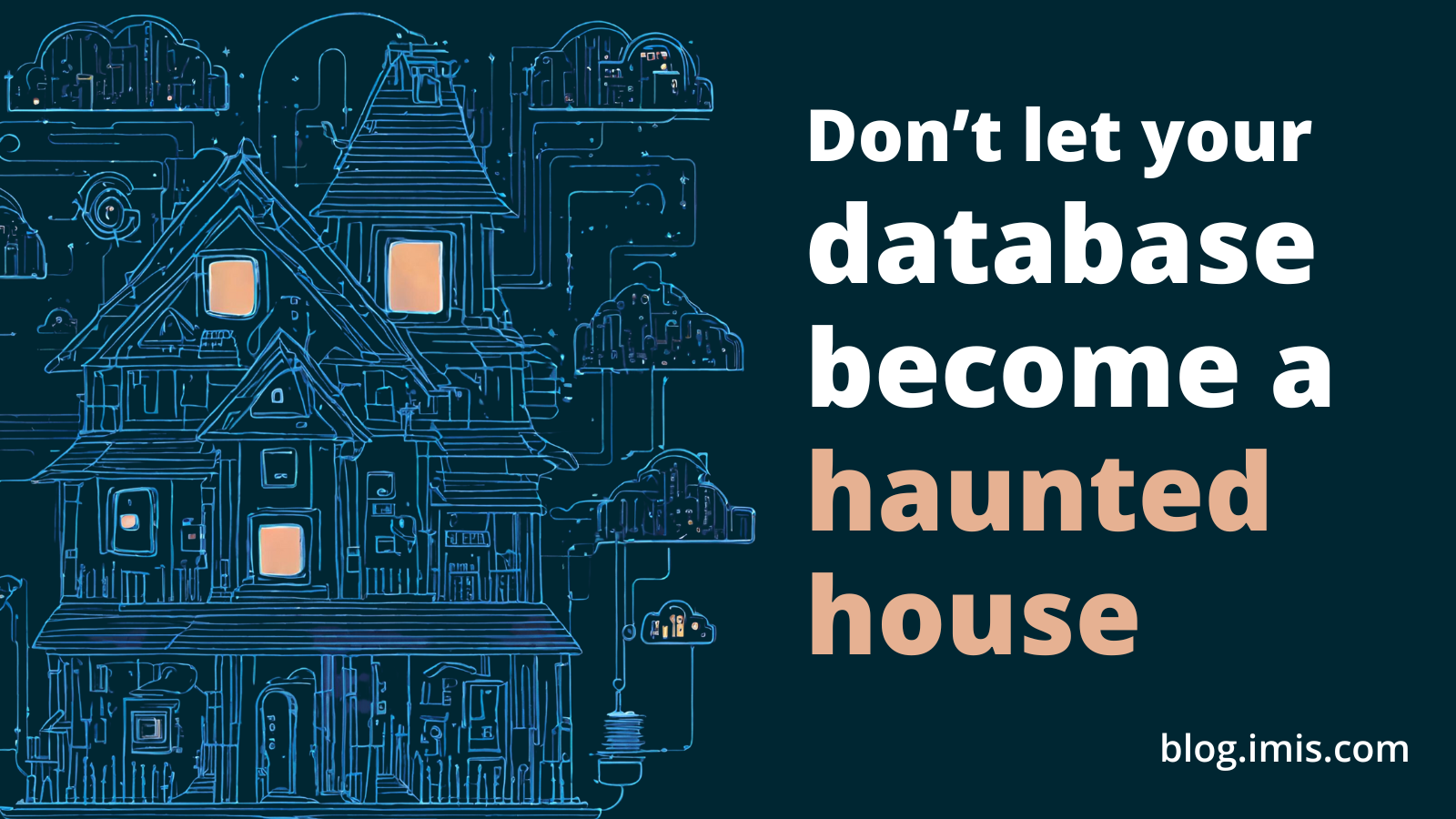 Don't let your database become a haunted house