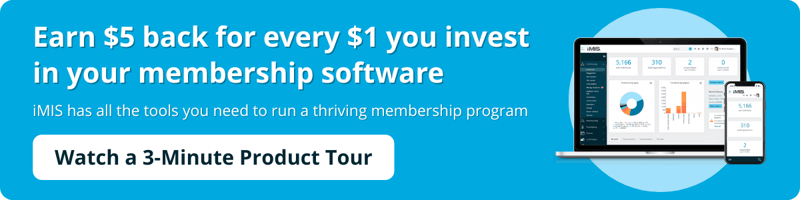 Earn $5 back for every $1 you invest in your membership software. iMIS has all the tools you need to run a thriving membership program. Watch a 3-minute product tour.