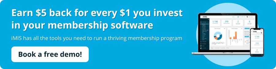 Earn $5 back for every $1 you invest in your membership software. iMIS has all the tools you need to run a thriving membership program. Book a free demo!