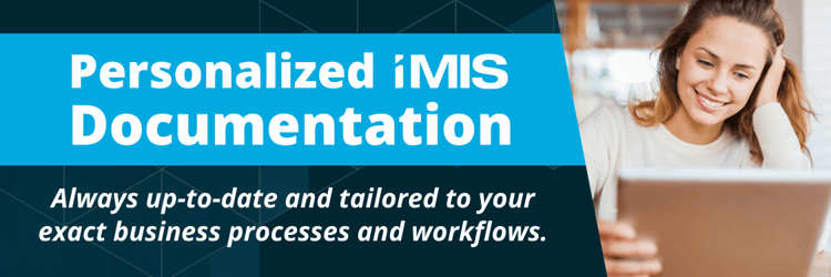 Personalized iMIS Documentation. Always up-to-date and tailored to your exact business processes and workflows.