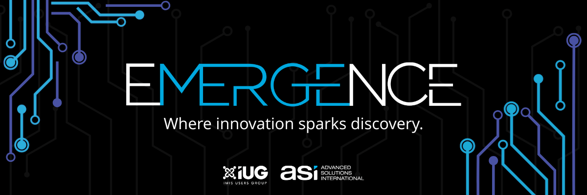 Emergence. Where innovation sparks discovery. Presented by Advanced Solutions International and the iMIS Users Group.