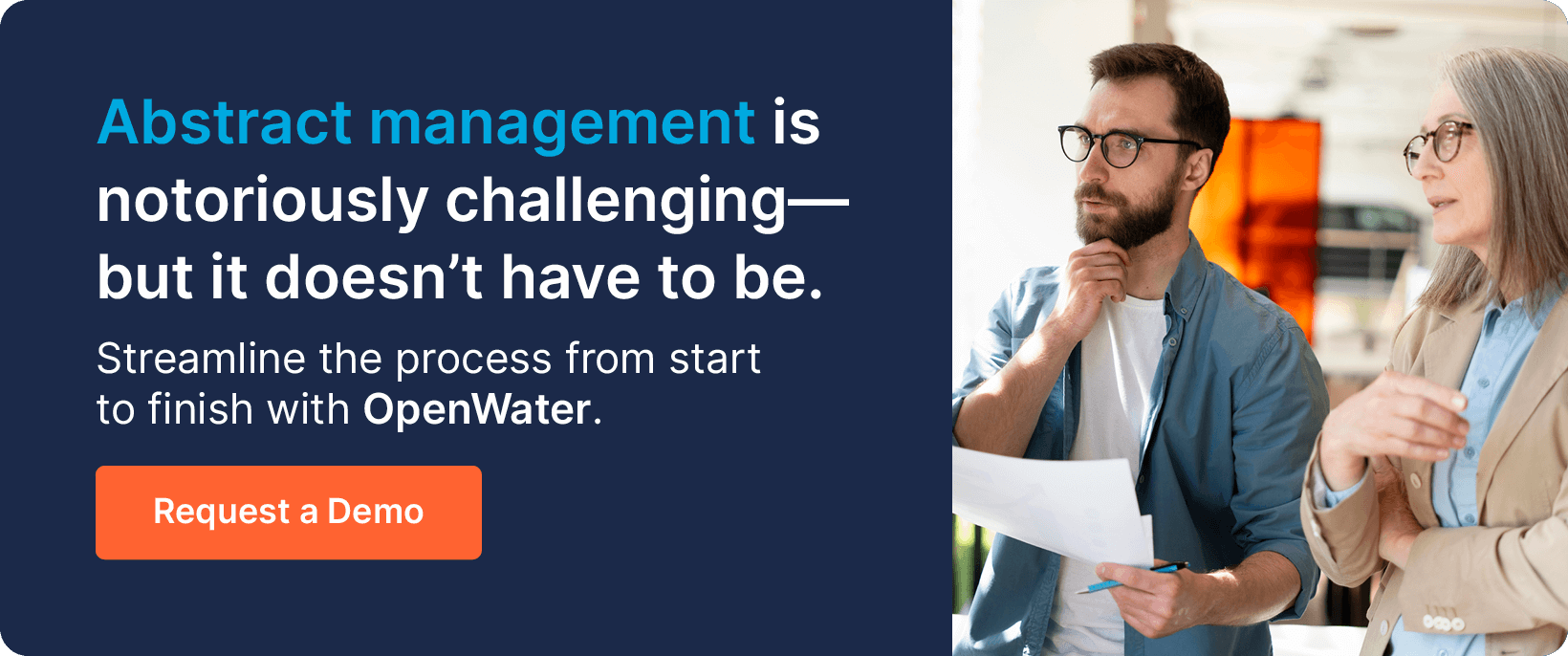 Abstract management is notoriously challenging—but it doesn’t have to be. Streamline the process from start to finish with OpenWater. Request a Demo.