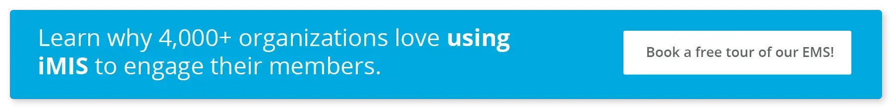 Learn why 4,000+ organizations love using iMIS to engage their members. Book a free tour of our EMS!