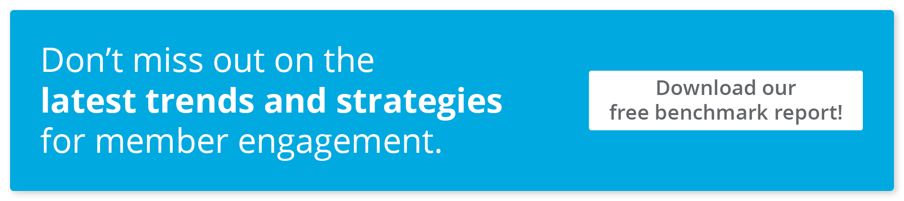 Don’t miss out on the latest trends and strategies for member engagement. Download our free benchmark report.