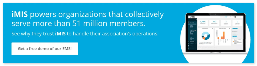 iMIS powers organizations that collectively serve more than 51 million members. See why they trust iMIS to handle their association’s operations. Get a free demo of our EMS!